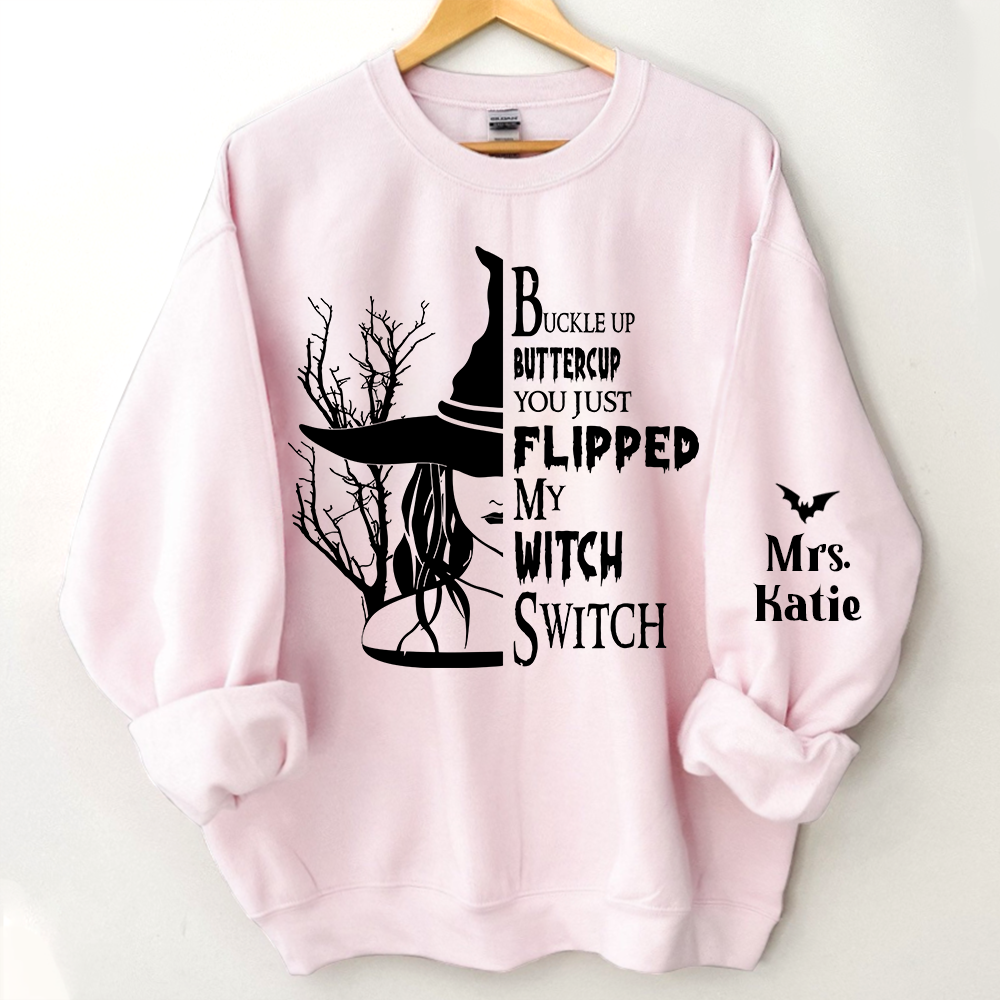 Buckle Up Buttercup You Just Flipped My Witch Switch, Custom Name TH Sweatshirt