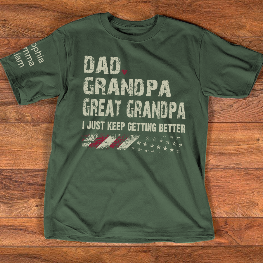 Personalized Grandpa Shirt Dad Grandpa Great Grandpa I Just Keep Getting Better with Custom Names