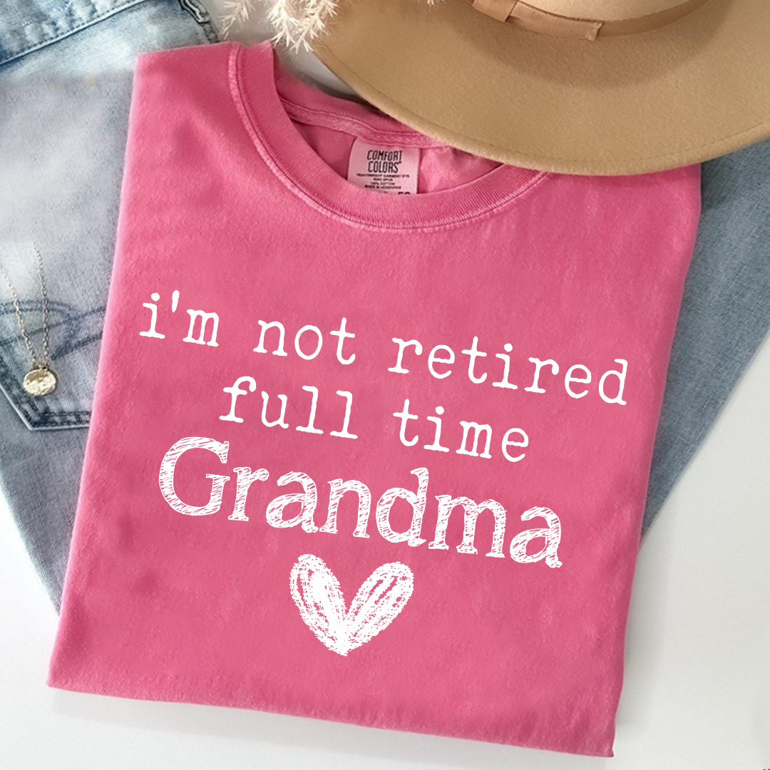 Comfort Colors I'm Not Retired, Full Time Grandma Shirt, Funny Grandma Tee, Custom Gift for Grandma, Cute Heart Design