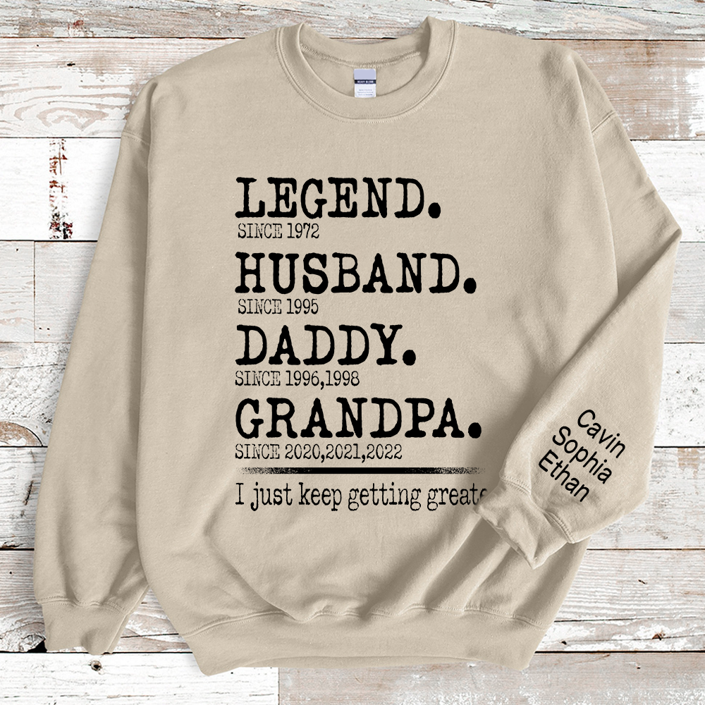 Legend Husband Daddy Papa I Just Keep Getting Greater Sweatshirt