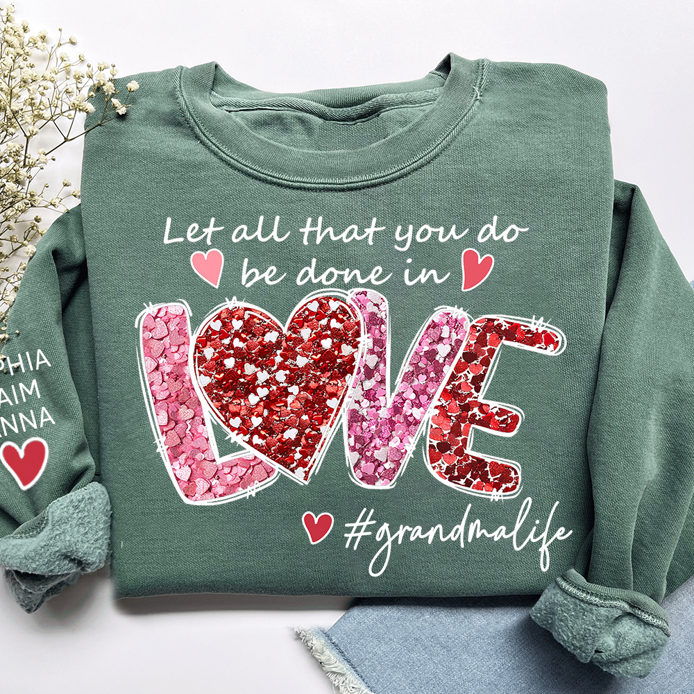 Custom Grandma Life Sweatshirt, Let All That You Do Be Done In Love Design, Personalized Crewneck with Children Names