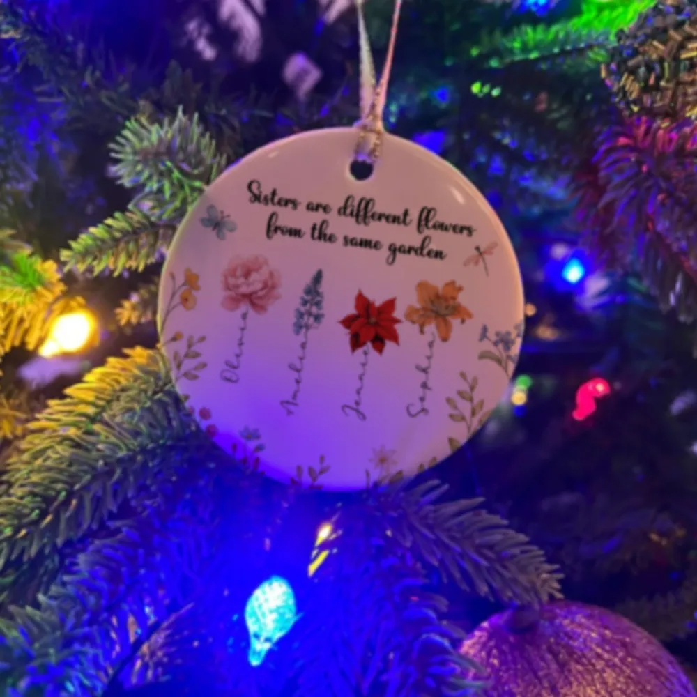 Sisters Are Different Flowers From The Same Garden Personalized Ceramic Ornament, Birthday Christmas Just Because Gift For Sisters, Besties, Memorial Sympathy Keepsake Ornament ceramic
