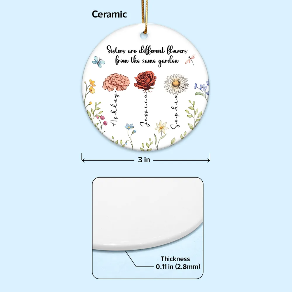 Sisters Are Different Flowers From The Same Garden Personalized Ceramic Ornament, Birthday Christmas Just Because Gift For Sisters, Besties, Memorial Sympathy Keepsake Ornament ceramic