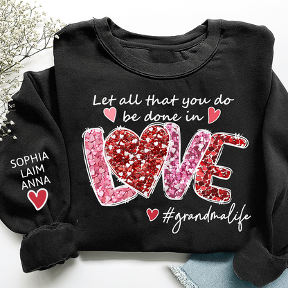 Custom Grandma Life Sweatshirt, Let All That You Do Be Done In Love Design, Personalized Crewneck with Children Names