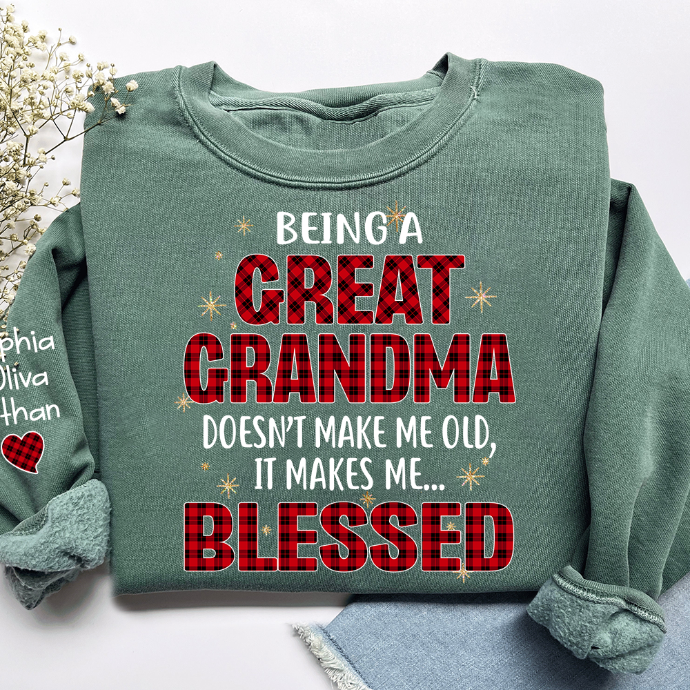 Being a Great Grandma Doesn’t Make Me Old It Makes Me Blessed Sweatshirt, Custom Gift for Gigi and Grandchild