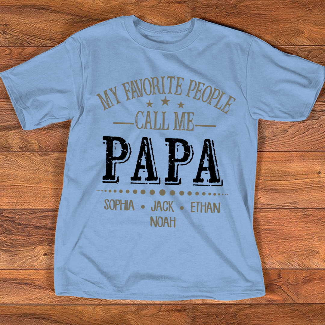 My Favorite People Call Me Papa Shirt, Personalized Papa T-Shirt with Custom Family Names