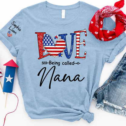 Love Being Called Nana Shirt, Patriotic Nana T-Shirt with American Flag Heart, 4th of July Grandma Gift