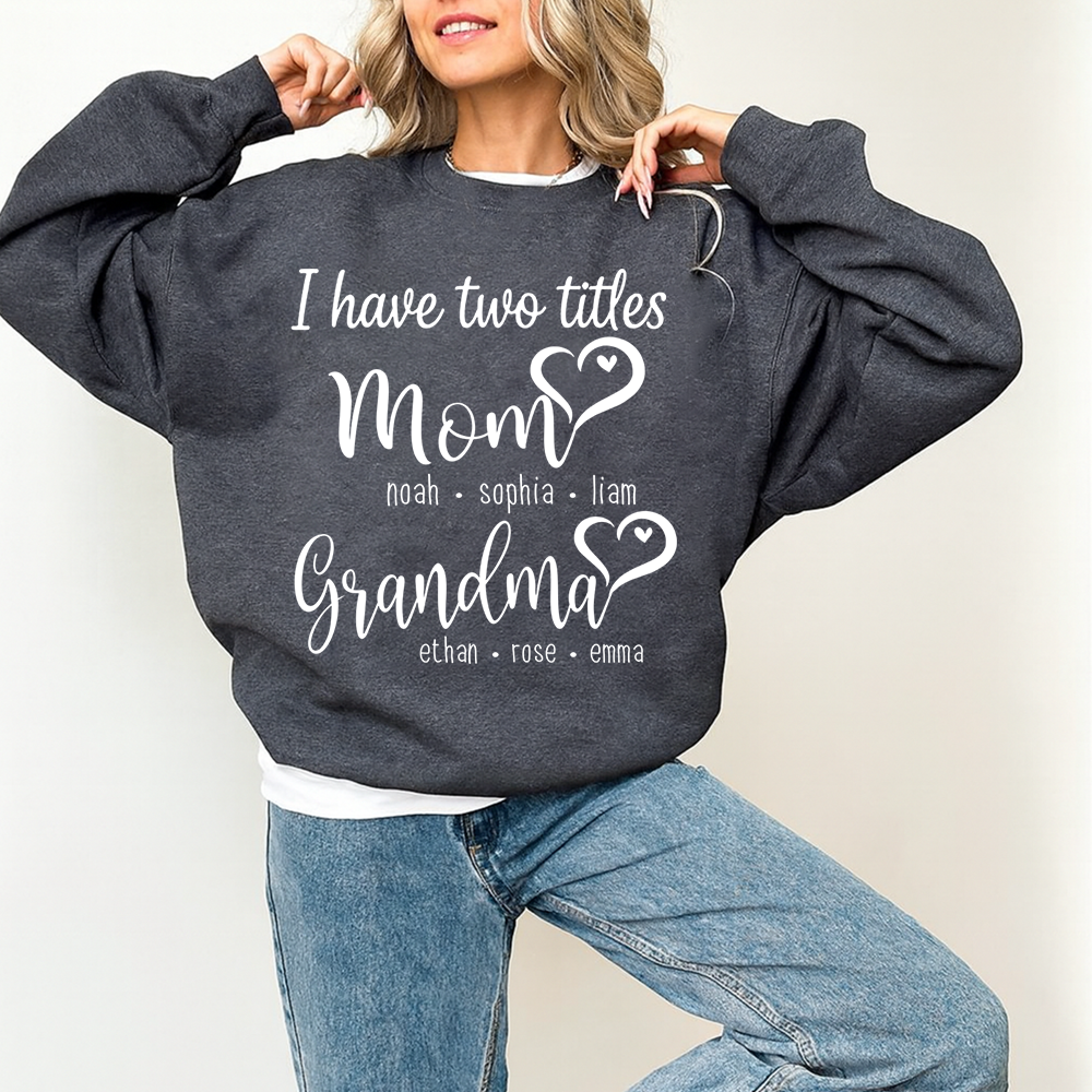 I Have Two Titles Mom Heart And Grandma Sweatshirt, Gift for Grandma and Family