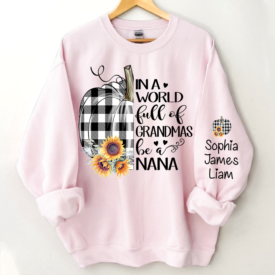 Personalized In a world full of grandmas be a nana pumpkin Sweatshirt