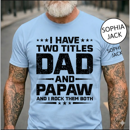 I Have Two Titles Dad and Papaw T-Shirt – Personalized Father Grandfather Gift for Fathers Day Birthday