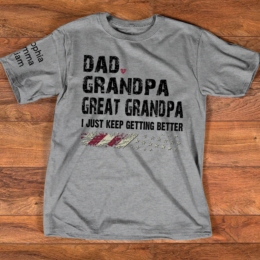 Personalized Grandpa Shirt Dad Grandpa Great Grandpa I Just Keep Getting Better with Custom Names