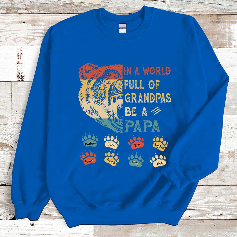 Custom Names In A World Full Of Grandpas Be A Papa Bear Shirt Sweatshirt