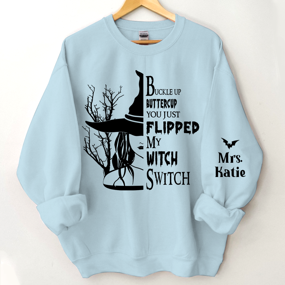 Buckle Up Buttercup You Just Flipped My Witch Switch, Custom Name TH Sweatshirt