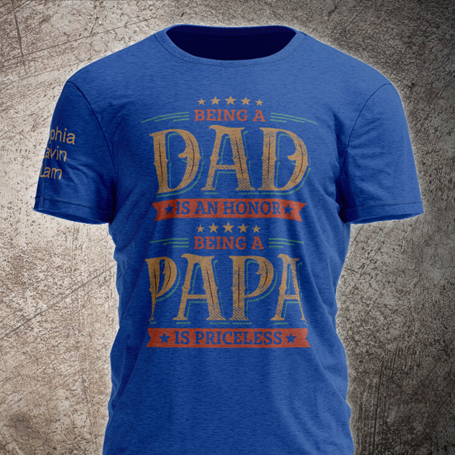 Being A Dad Is An Honor Being A Papa Is Priceless With Kids