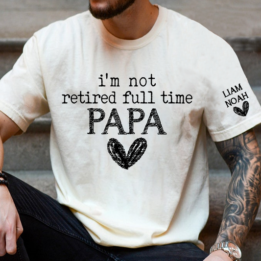 Personalized Papa Shirt, I'm Not Retired Full Time Papa, Custom T-Shirt with Grandkids' Names