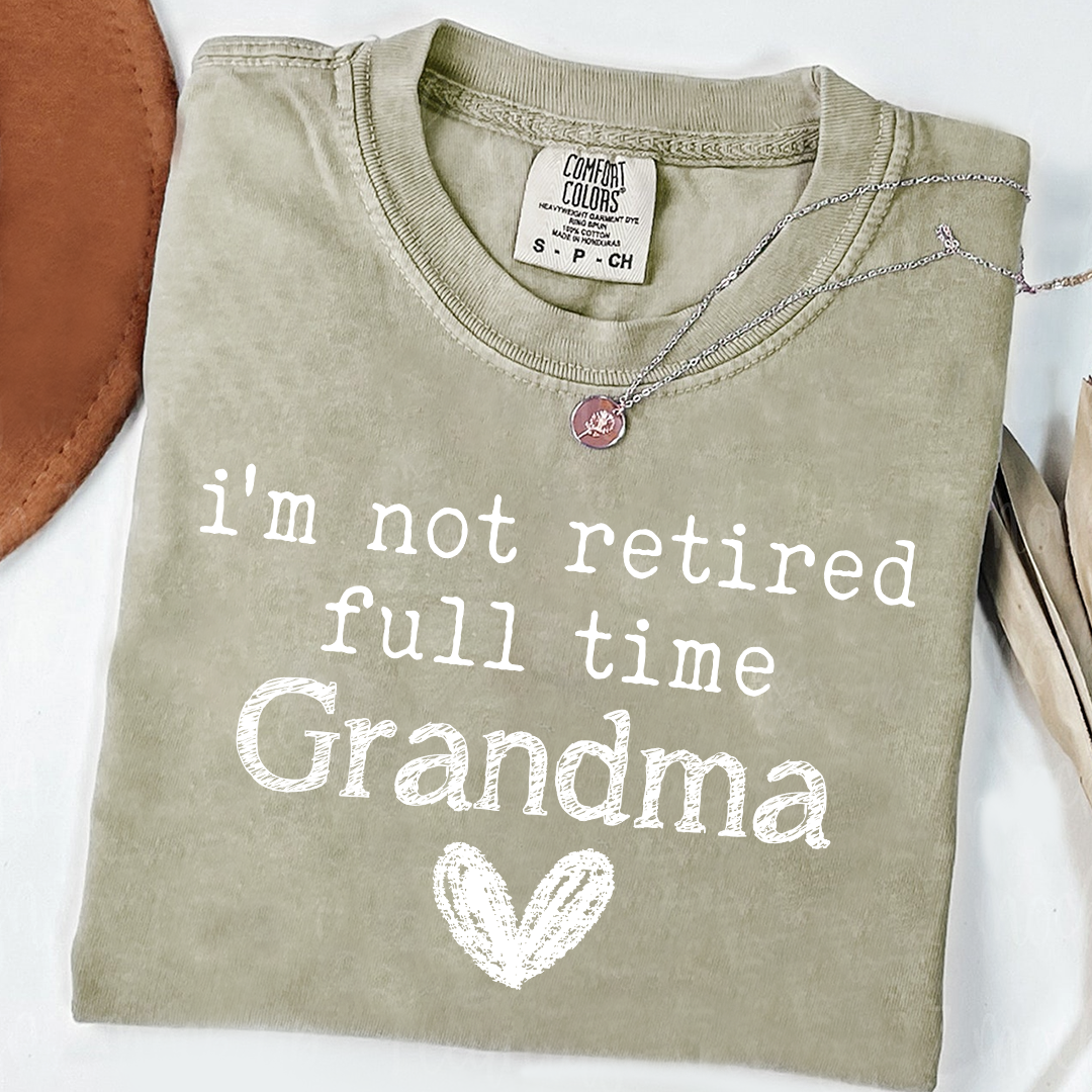 Comfort Colors I'm Not Retired, Full Time Grandma Shirt, Funny Grandma Tee, Custom Gift for Grandma, Cute Heart Design