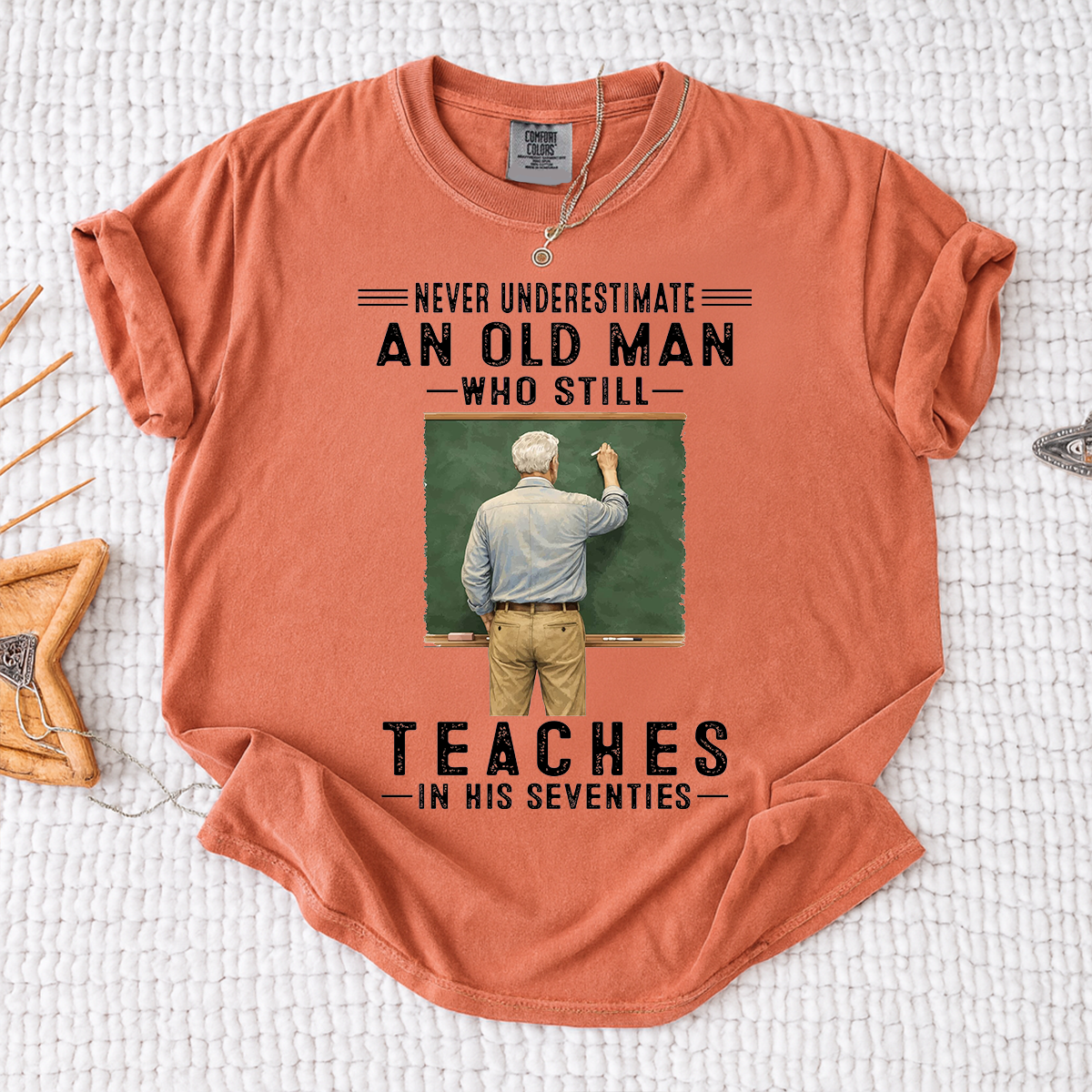 Comfort Colors Custom Old Man Who Still Teaches Shirt – Personalized Teacher Shirt for Men in Their Seventies