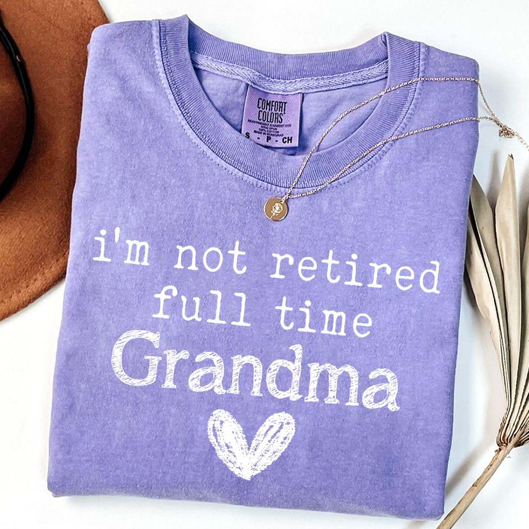 Comfort Colors I'm Not Retired, Full Time Grandma Shirt, Funny Grandma Tee, Custom Gift for Grandma, Cute Heart Design