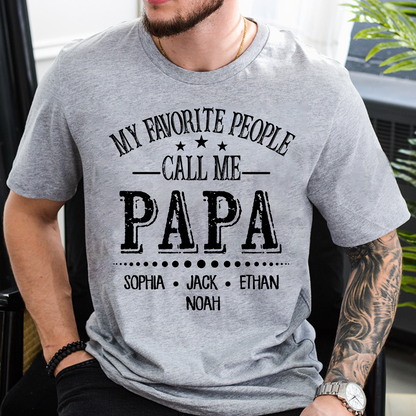 Papa T-Shirt Personalized, My Favorite People Call Me Papa with Custom Kids Names