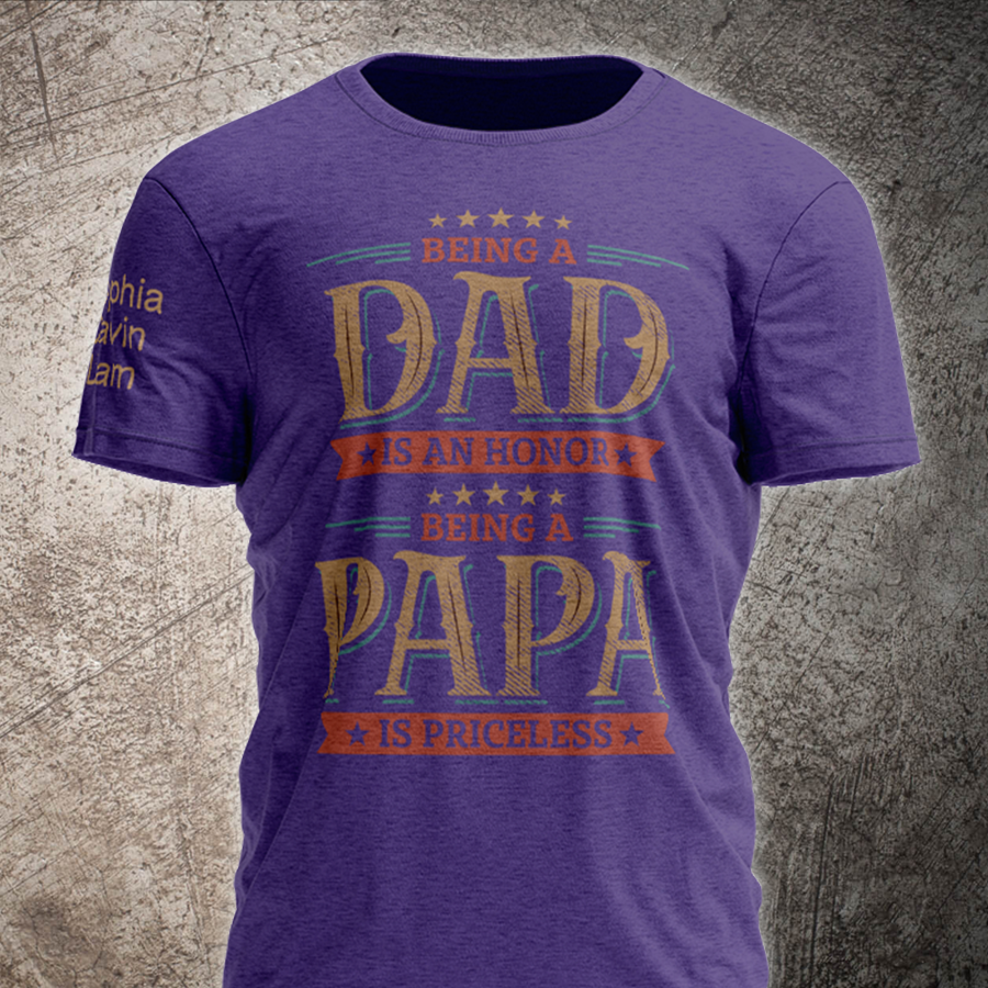 Being A Dad Is An Honor Being A Papa Is Priceless With Kids