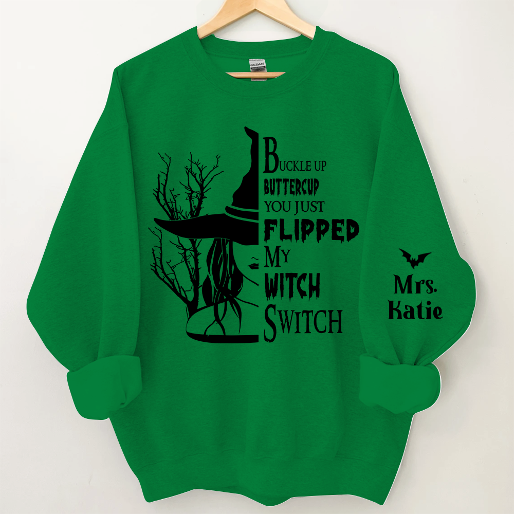 Buckle Up Buttercup You Just Flipped My Witch Switch, Custom Name TH Sweatshirt