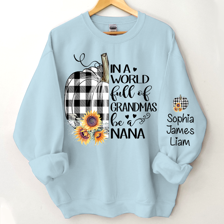 Personalized In a world full of grandmas be a nana pumpkin Sweatshirt