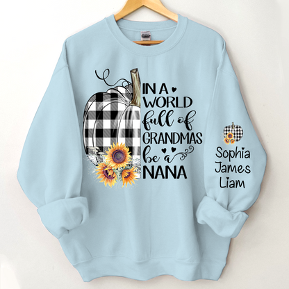 Personalized In a world full of grandmas be a nana pumpkin Sweatshirt