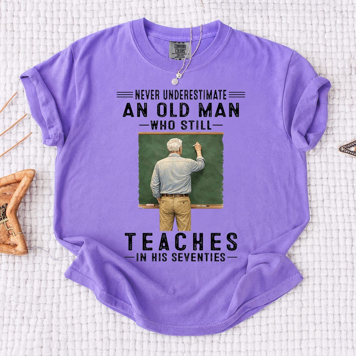 Comfort Colors Custom Old Man Who Still Teaches Shirt – Personalized Teacher Shirt for Men in Their Seventies