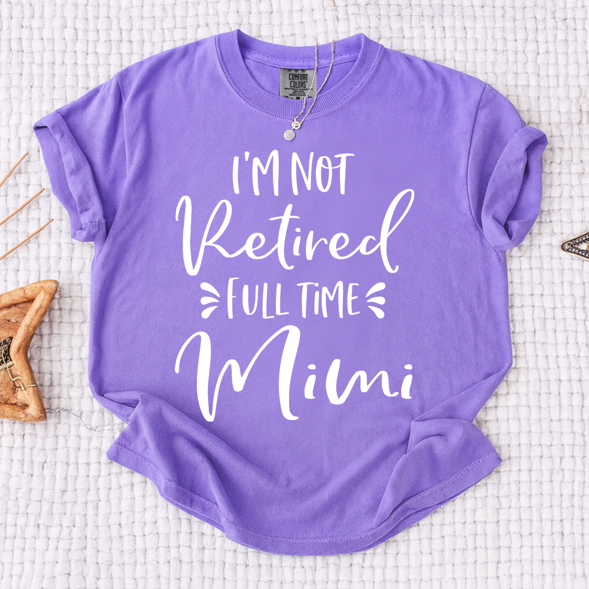 Comfort Colors I'm Not Retired Full Time Mimi Shirt, Custom Mimi Grandma Shirt, Funny Family Gift, Personalized Nana Tee