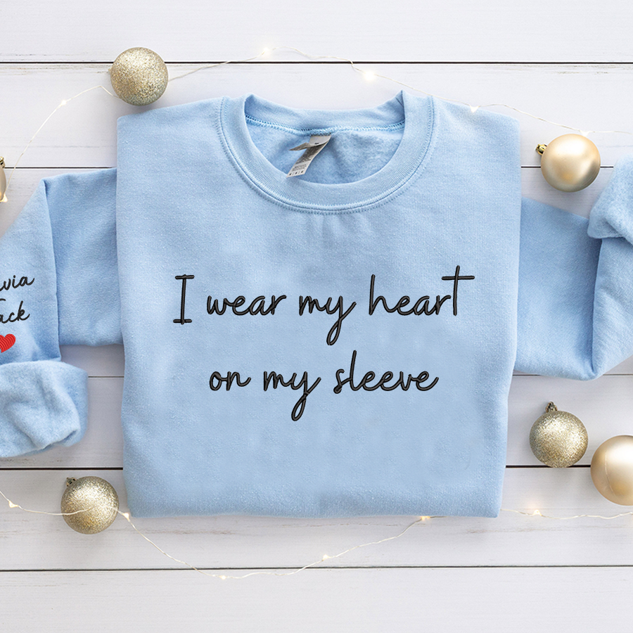 Embroidered Custom I Wear My Heart On My Sleeve Sweatshirt