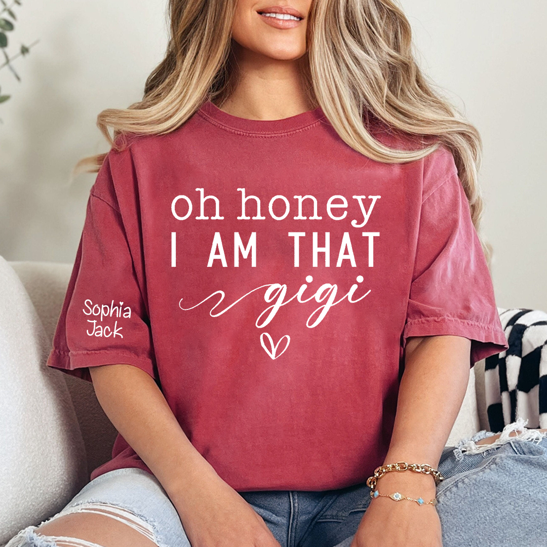Custom Gigi Shirt, Personalized 'Oh Honey I Am That Gigi' T-Shirt with Names, Gifts for Grandmothers, Mother's Day Apparel