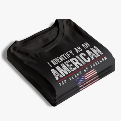 I Identify as an American Shirt, 250 Years of Freedom Patriotic T-Shirt, USA Flag Independence Day Graphic Tee
