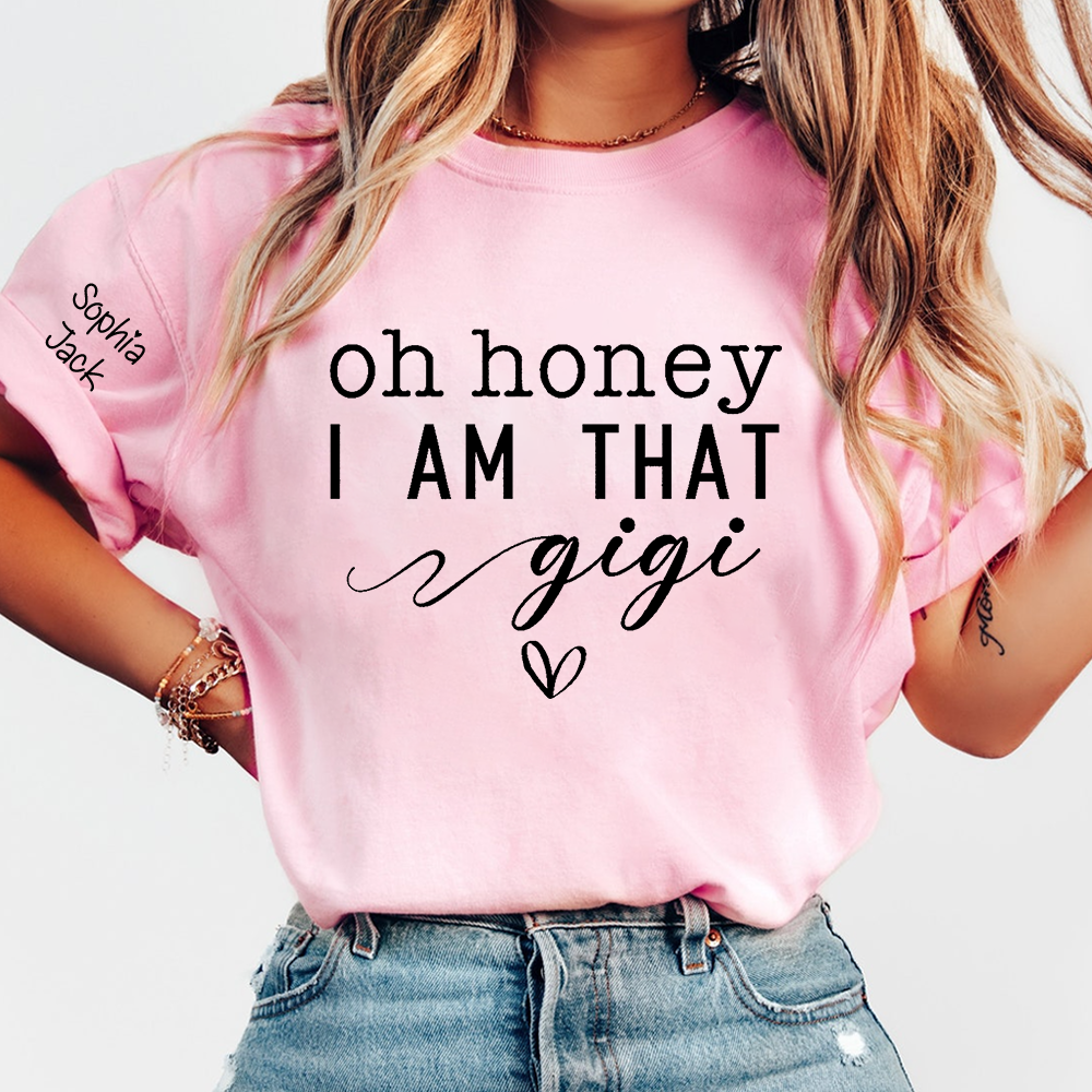 Custom Gigi Shirt, Personalized 'Oh Honey I Am That Gigi' T-Shirt with Names, Gifts for Grandmothers, Mother's Day Apparel