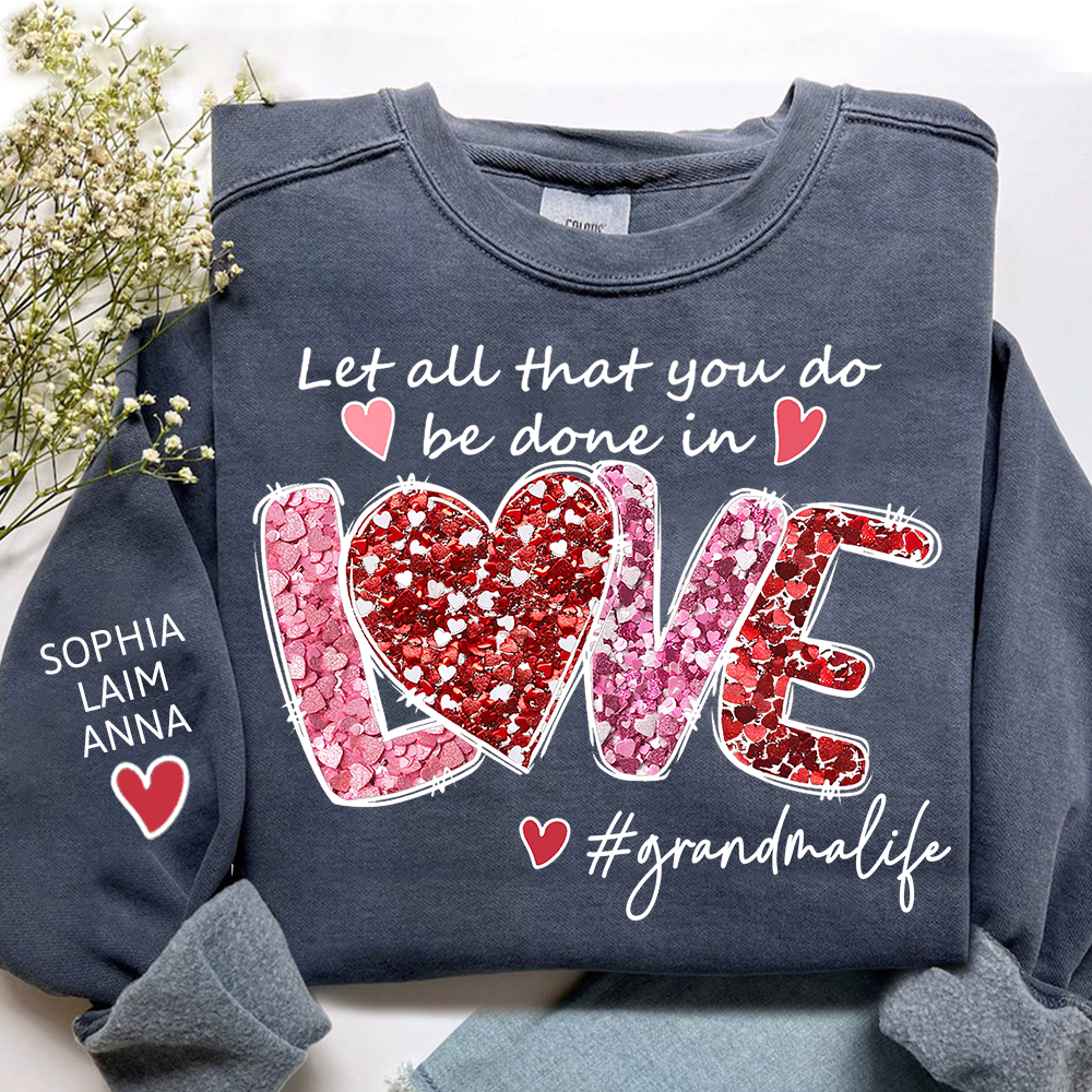 Custom Grandma Life Sweatshirt, Let All That You Do Be Done In Love Design, Personalized Crewneck with Children Names