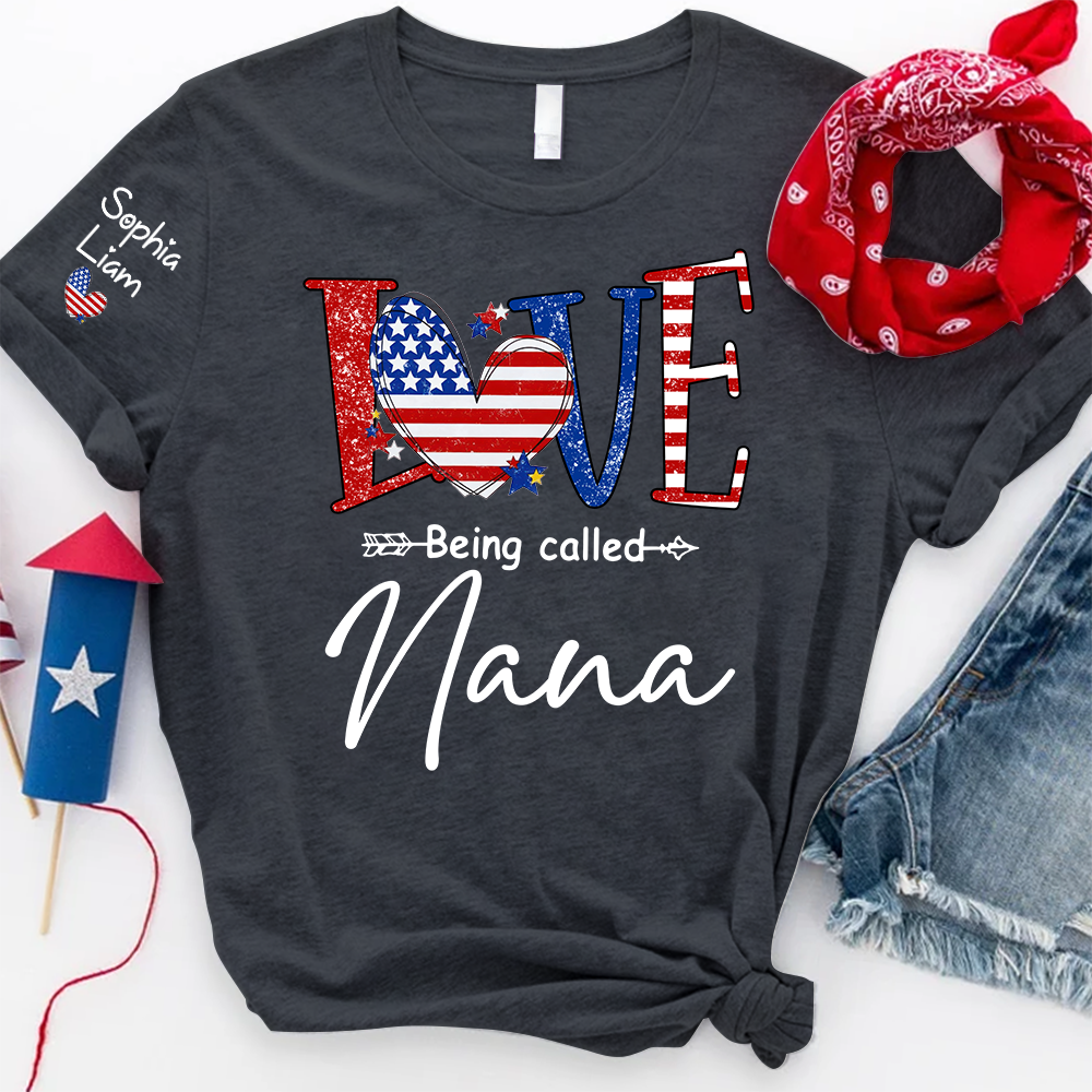 Love Being Called Nana Shirt, Patriotic Nana T-Shirt with American Flag Heart, 4th of July Grandma Gift