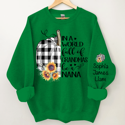 Personalized In a world full of grandmas be a nana pumpkin Sweatshirt