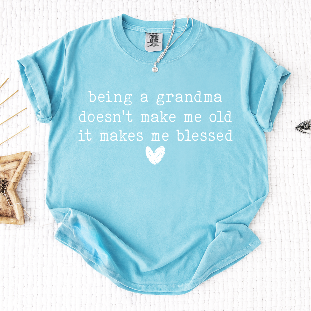 Comfort Colors® Grandma Shirt, Being A Grandma Doesn't Make Me Old It Makes Me Blessed
