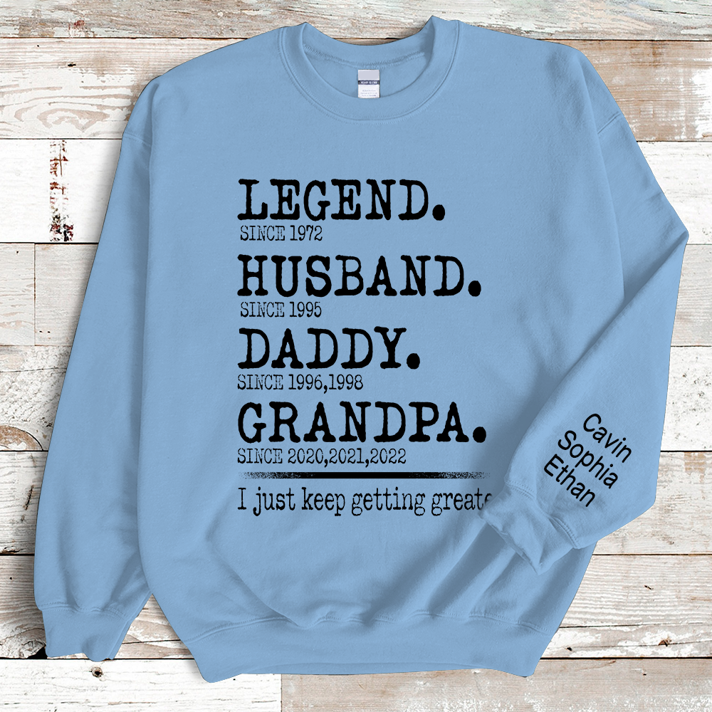 Legend Husband Daddy Papa I Just Keep Getting Greater Sweatshirt