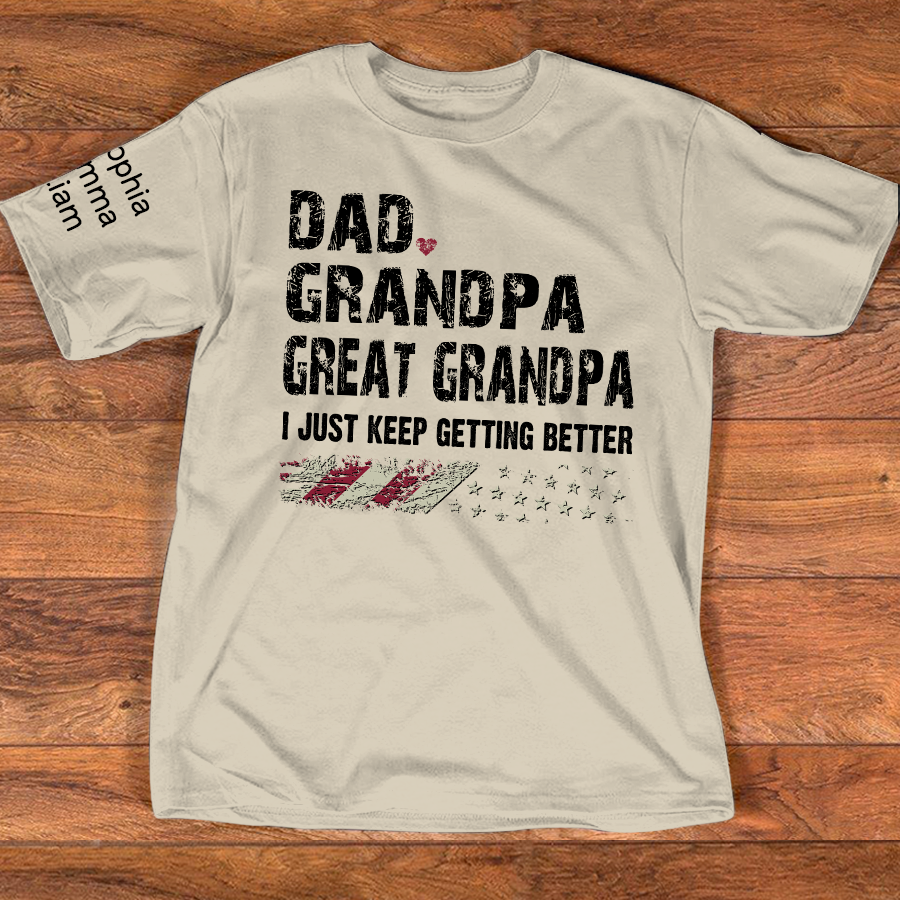 Personalized Grandpa Shirt Dad Grandpa Great Grandpa I Just Keep Getting Better with Custom Names