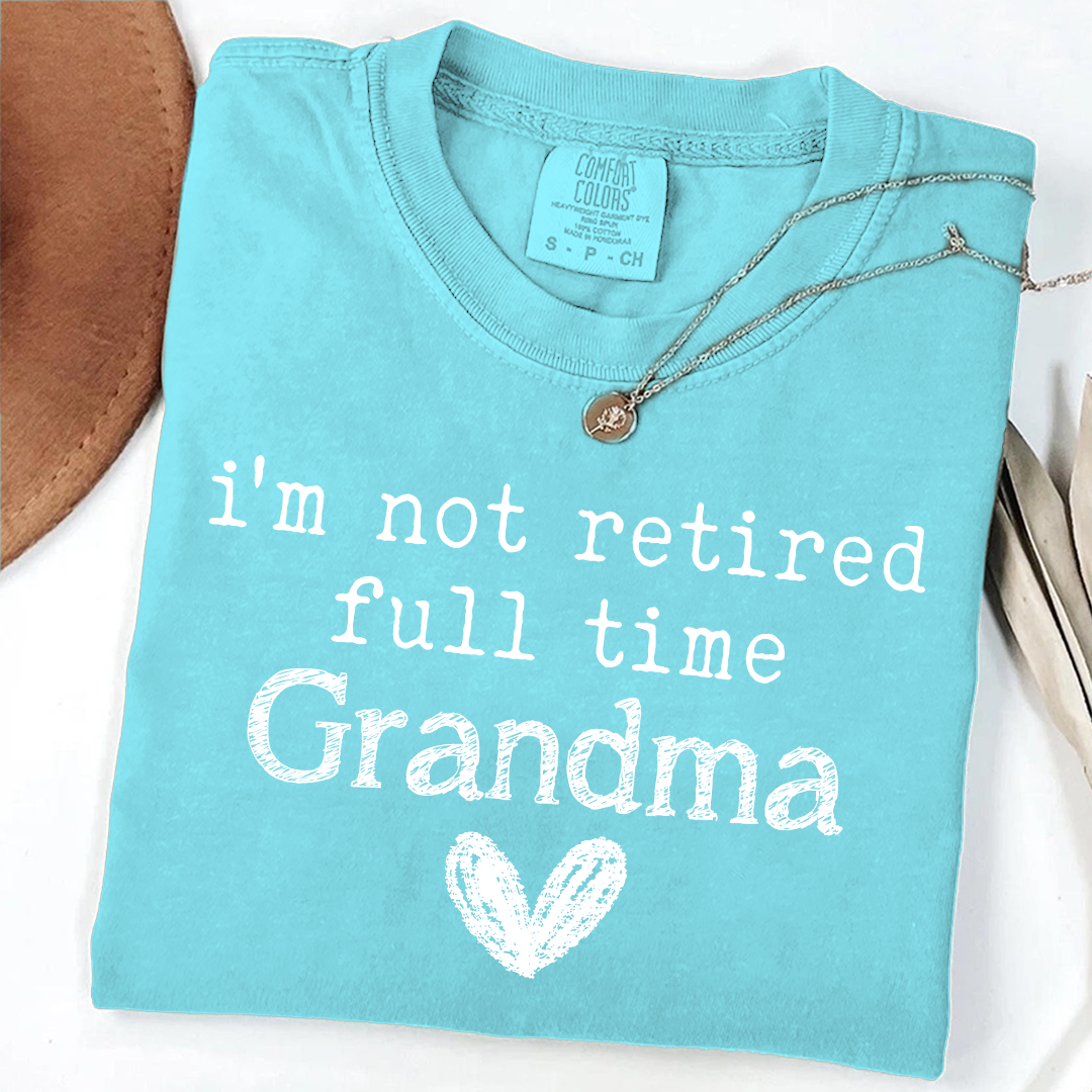 Comfort Colors I'm Not Retired, Full Time Grandma Shirt, Funny Grandma Tee, Custom Gift for Grandma, Cute Heart Design