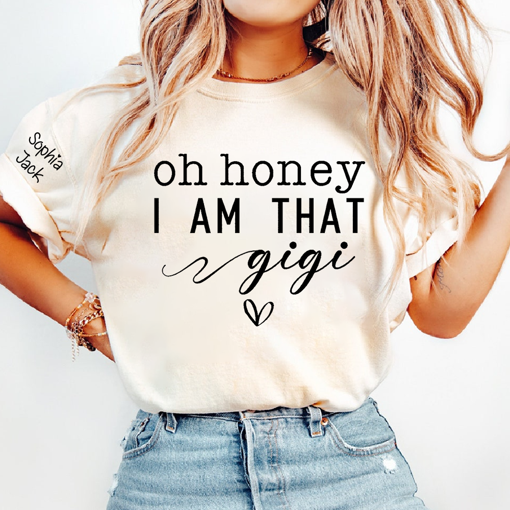 Custom Gigi Shirt, Personalized 'Oh Honey I Am That Gigi' T-Shirt with Names, Gifts for Grandmothers, Mother's Day Apparel