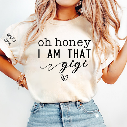 Custom Gigi Shirt, Personalized 'Oh Honey I Am That Gigi' T-Shirt with Names, Gifts for Grandmothers, Mother's Day Apparel