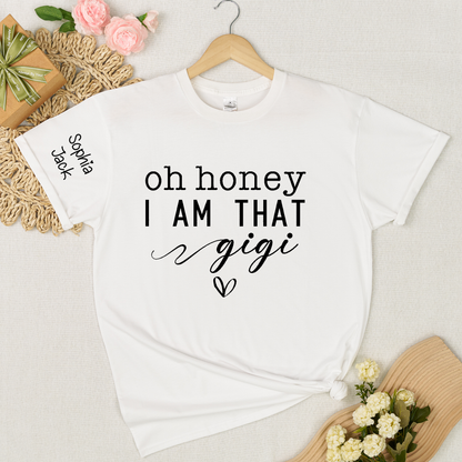 Custom Gigi Shirt, Personalized 'Oh Honey I Am That Gigi' T-Shirt with Names, Gifts for Grandmothers, Mother's Day Apparel