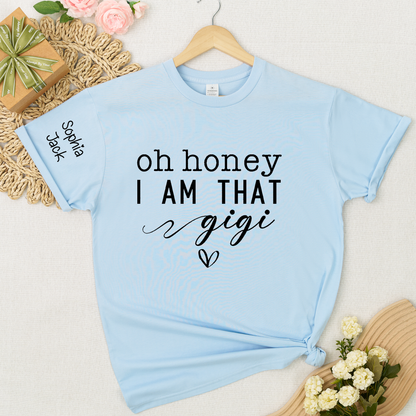 Custom Gigi Shirt, Personalized 'Oh Honey I Am That Gigi' T-Shirt with Names, Gifts for Grandmothers, Mother's Day Apparel