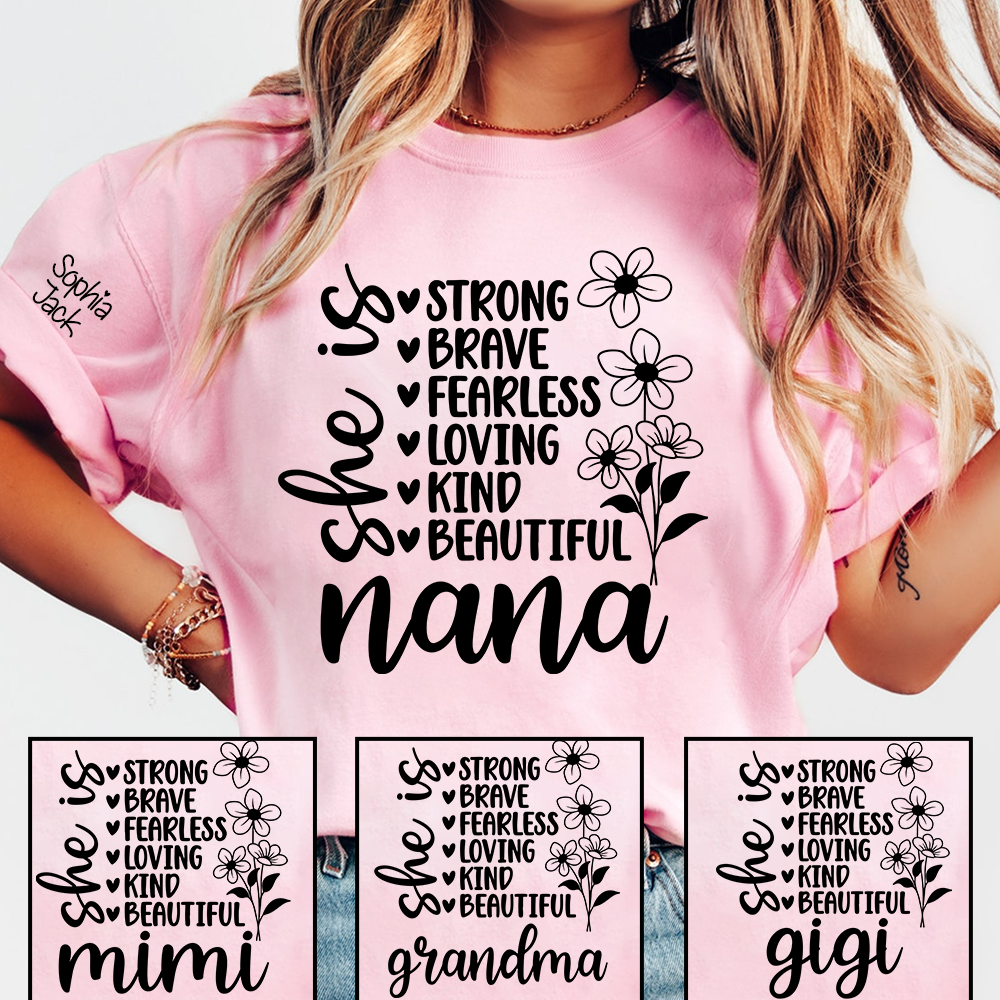 Personalized "She Is Strong, Brave, Fearless, Loving, Kind, Beautiful" T-Shirt – Custom Nana, Mimi, Grandma, Gigi Shirts, Perfect Gift for Mother’s Day, Birthday