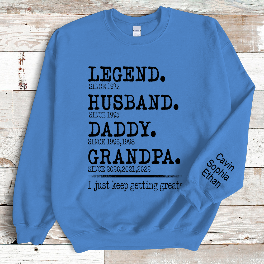 Legend Husband Daddy Papa I Just Keep Getting Greater Sweatshirt