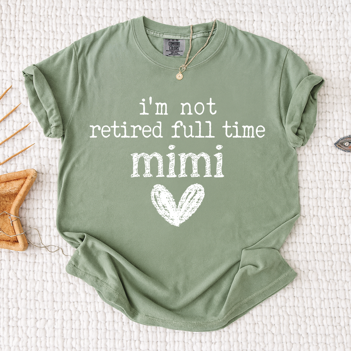 Comfort Colors® I'm Not Retired Full Time Mimi Shirt, Funny Grandma Shirt, Perfect Gift for Mimi