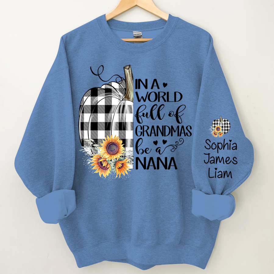 Personalized In a world full of grandmas be a nana pumpkin Sweatshirt