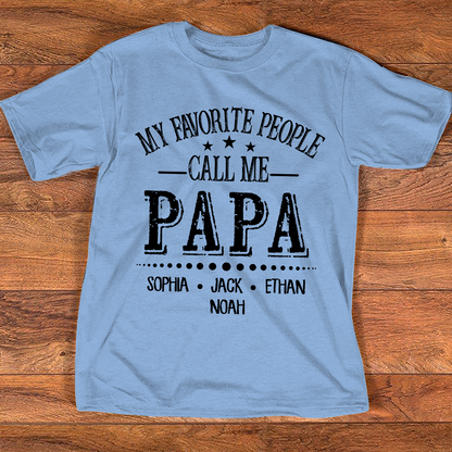 Papa T-Shirt Personalized, My Favorite People Call Me Papa with Custom Kids Names