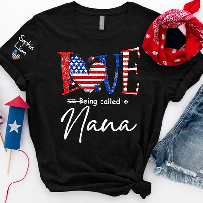 Love Being Called Nana Shirt, Patriotic Nana T-Shirt with American Flag Heart, 4th of July Grandma Gift